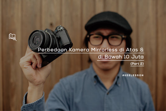 Perbedaan Kamera Mirroless Di Atas Dan Di Bawah 10 Juta (Part 2)