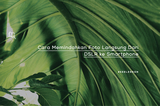 Cara Memindahkan Foto Dari DSLR ke Smartphone