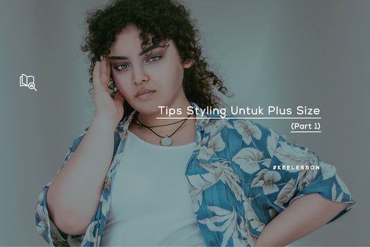 Tips Styling Untuk Plus Size (Part 1)