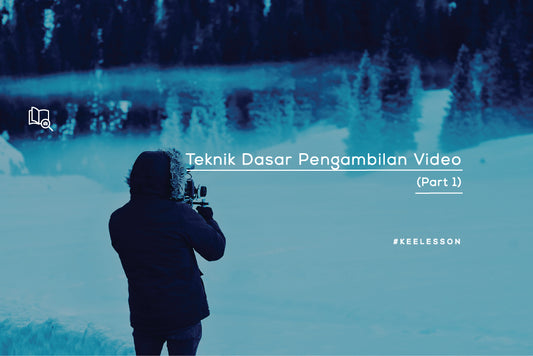 Teknik Dasar Pengambilan Video (Part 1)