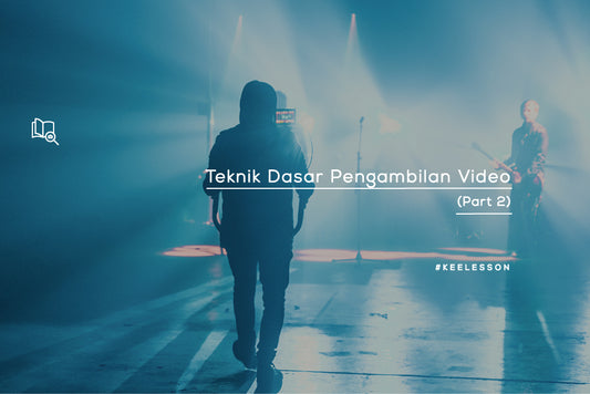 Teknik Dasar Pengambilan Video (Part 2)