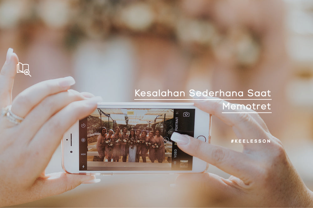 Kesalahan Sederhana Saat Memotret