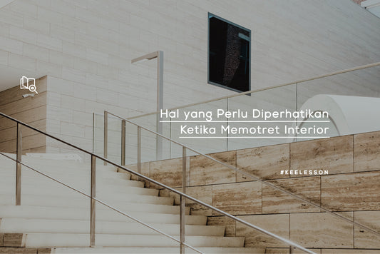 Hal yang Perlu Diperhatikan Ketika Memotret Interior